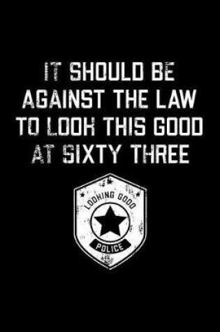 Cover of It Should Be Against The Law sixty three