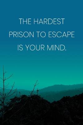 Book cover for Inspirational Quote Notebook - 'The Hardest Prison To Escape Is Your Mind.' - Inspirational Journal to Write in - Inspirational Quote Diary