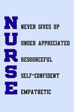 Cover of NURSE Never Gives Up Under Appreciated Resourceful Self-Confident Empathetic