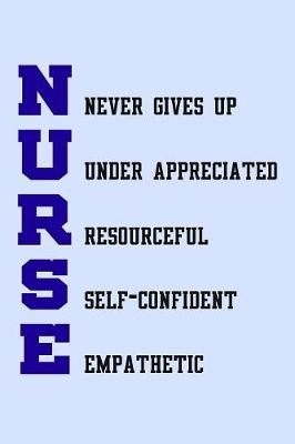 Book cover for NURSE Never Gives Up Under Appreciated Resourceful Self-Confident Empathetic