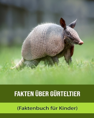 Book cover for Fakten über Gürteltier (Faktenbuch für Kinder)