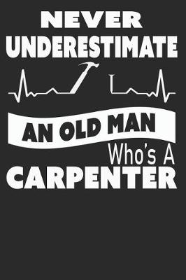 Book cover for Never Underestimate an Old Man Who's a Carpenter