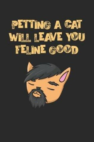 Cover of Petting A Cat Will Leave You Feline Good
