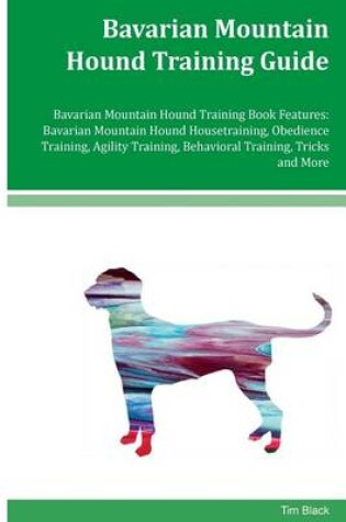Cover of Bavarian Mountain Hound Training Guide Bavarian Mountain Hound Training Book Features