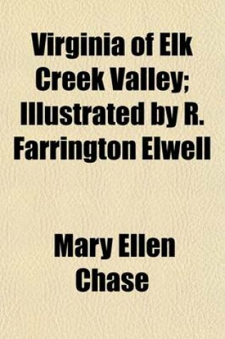 Cover of Virginia of Elk Creek Valley; Illustrated by R. Farrington Elwell