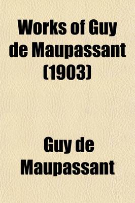 Book cover for Works of Guy de Maupassant (Volume 11); With a Critical Pref