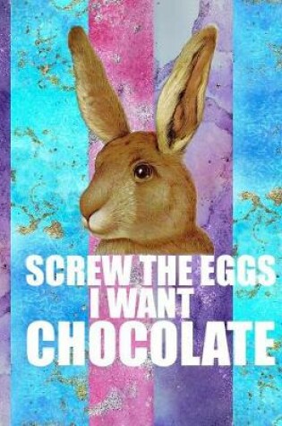 Cover of Screw the Eggs I Want Chocolate