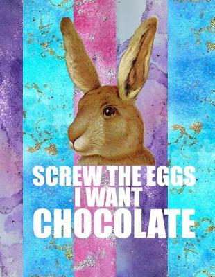 Cover of Screw the Eggs I Want Chocolate