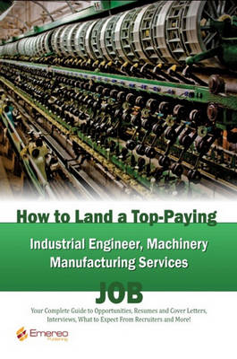 Book cover for How to Land a Top-Paying Industrial Engineer Machinery Manufacturing Services Job