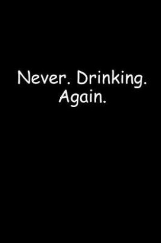 Cover of Never. Drinking. Again.