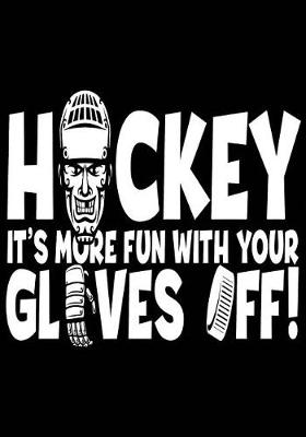 Cover of Hockey It's More Fun With Your Gloves Off!