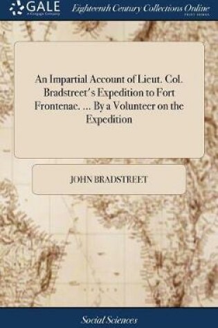 Cover of An Impartial Account of Lieut. Col. Bradstreet's Expedition to Fort Frontenac. ... by a Volunteer on the Expedition