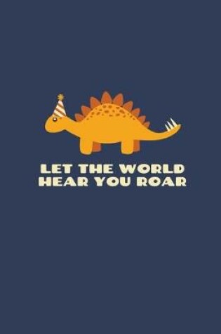 Cover of Let The World Hear You Roar