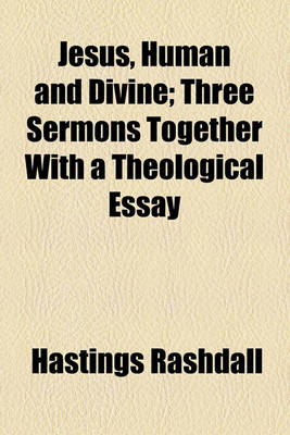 Book cover for Jesus, Human and Divine; Three Sermons, Together with a Theological Essay