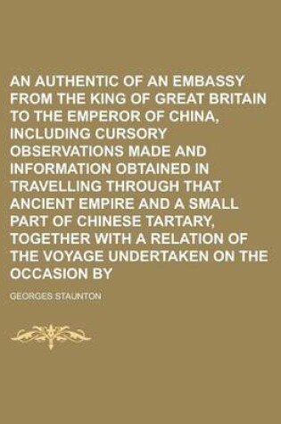 Cover of An Authentic Account of an Embassy from the King of Great Britain to the Emperor of China, Including Cursory Observations Made and Information Obtain