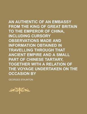 Book cover for An Authentic Account of an Embassy from the King of Great Britain to the Emperor of China, Including Cursory Observations Made and Information Obtain