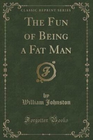 Cover of The Fun of Being a Fat Man (Classic Reprint)