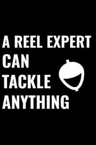 Cover of A Reel Expert Can Tackle Anything Fishing Journal