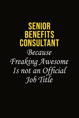 Book cover for Senior Benefits Consultant Because Freaking Awesome Is Not An Official Job Title