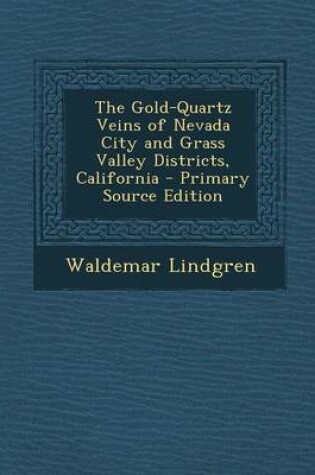 Cover of The Gold-Quartz Veins of Nevada City and Grass Valley Districts, California - Primary Source Edition