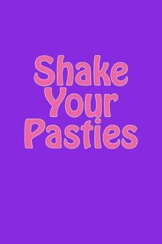 Cover of Shake Your Pasties