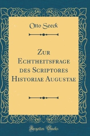 Cover of Zur Echtheitsfrage Des Scriptores Historiae Augustae (Classic Reprint)
