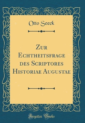 Book cover for Zur Echtheitsfrage Des Scriptores Historiae Augustae (Classic Reprint)