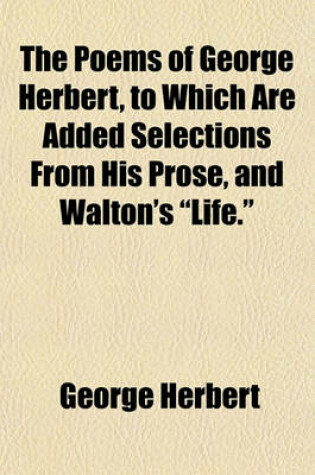 Cover of The Poems of George Herbert, to Which Are Added Selections from His Prose, and Walton's "Life."