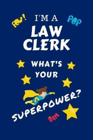 Cover of I'm A Law Clerk What's Your Superpower?