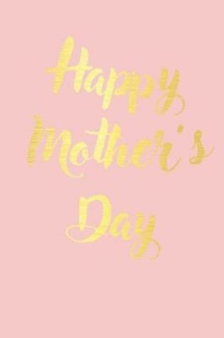 Cover of Happy Mother's Day - Notebook