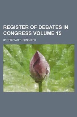 Cover of Register of Debates in Congress Volume 15