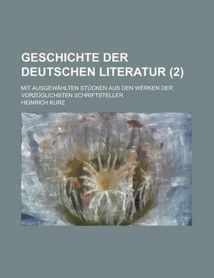 Book cover for Geschichte Der Deutschen Literatur; Mit Ausgewahlten Stucken Aus Den Werken Der Vorzuglichsten Schriftsteller (2 )