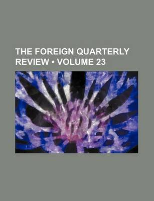 Book cover for The Foreign Quarterly Review (Volume 23)