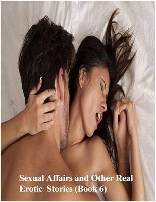 Book cover for Sexual Affairs and Other Real Erotic Stories (Book 6)