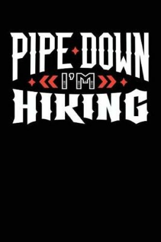 Cover of Pipe Down I'm Hiking