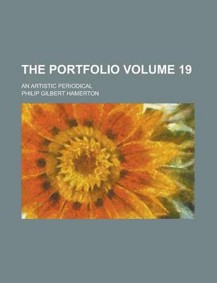 Book cover for The Portfolio; An Artistic Periodical Volume 19