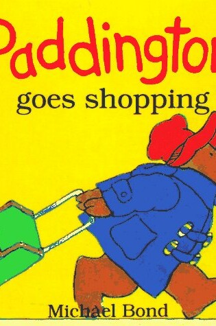 Cover of Paddington Goes Shopping-Board Book