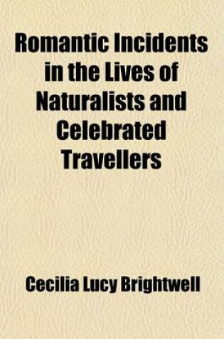 Cover of Romantic Incidents in the Lives of Naturalists and Celebrated Travellers