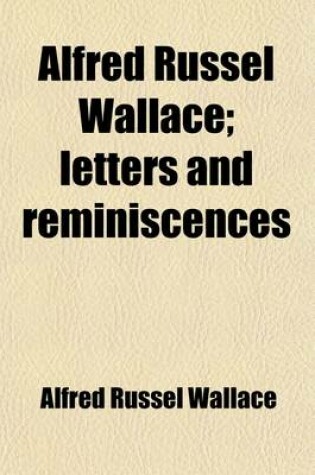 Cover of Alfred Russel Wallace; Letters and Reminiscences