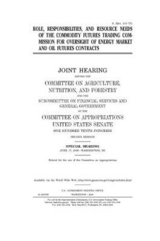 Cover of Role, responsibilities, and resource needs of the Commodity Futures Trading Commission for oversight of energy market and oil futures contracts