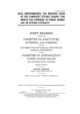 Book cover for Role, responsibilities, and resource needs of the Commodity Futures Trading Commission for oversight of energy market and oil futures contracts