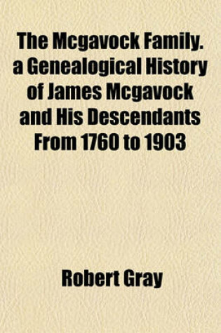 Cover of The McGavock Family. a Genealogical History of James McGavock and His Descendants from 1760 to 1903