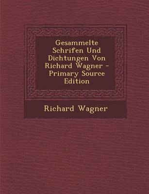 Book cover for Gesammelte Schrifen Und Dichtungen Von Richard Wagner - Primary Source Edition