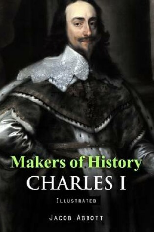 Cover of Makers of History: Charles I (Illustrated)