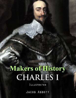 Book cover for Makers of History: Charles I (Illustrated)