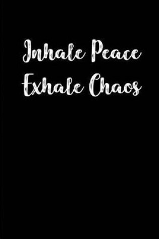 Cover of Inhale Peace Exhale Chaos