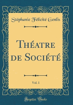 Book cover for Théatre de Société, Vol. 1 (Classic Reprint)