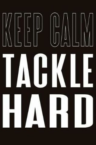 Cover of Keep Calm Tackle Hard