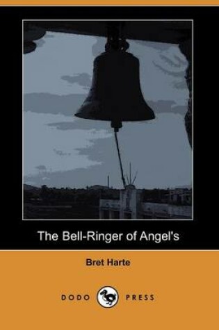 Cover of The Bell-Ringer of Angel's (Dodo Press)