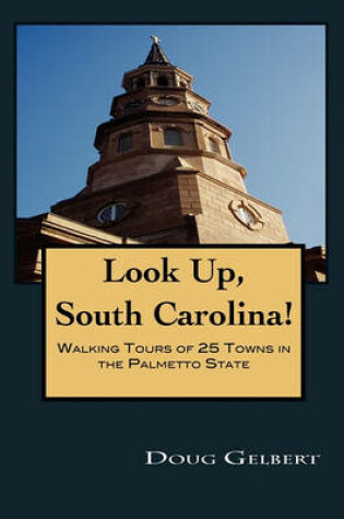 Cover of Look Up, South Carolina! Walking Tours of 25 Towns in the Palmetto State
